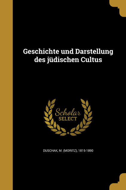 Geschichte und Darstellung des jüdischen Cultus Geschichte und Darstellung des jüdischen Cultus