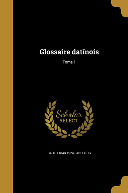 Glossaire datînois; Tome 1 Glossaire datînois; Tome 1