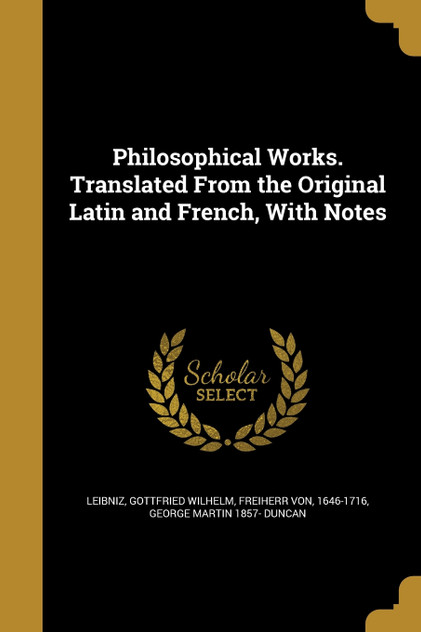 Philosophical Works. Translated From the Original Latin and French, With Notes