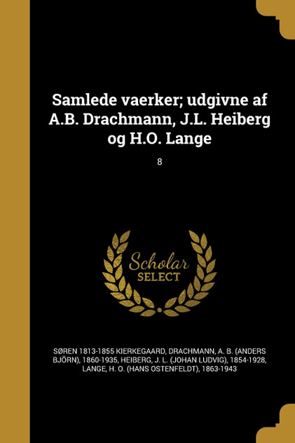 Samlede vaerker; udgivne af A.B. Drachmann, J.L. Heiberg og H.O. Lange; 8 Samlede vaerker; udgivne af A.B. Drachmann, J.L. Heiberg og H.O. Lange; 8