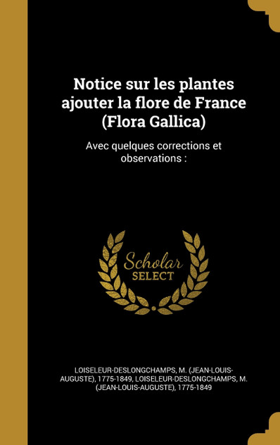 Notice sur les plantes ajouter la flore de France (Flora Gallica) Notice sur les plantes ajouter la flore de France (Flora Gallica)