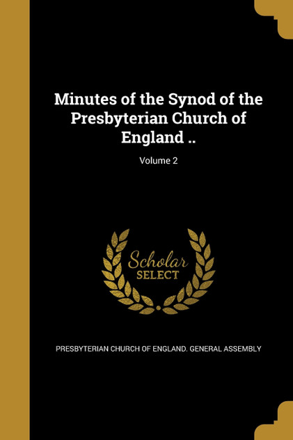 Minutes of the Synod of the Presbyterian Church of England ..; Volume 2