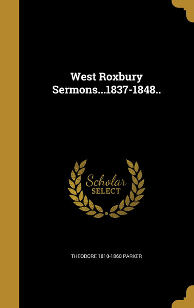 West Roxbury Sermons...1837-1848..
