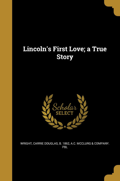 Lincoln's First Love; a True Story Lincoln's First Love; a True Story
