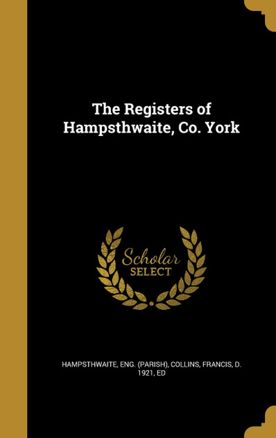 The Registers of Hampsthwaite, Co. York The Registers of Hampsthwaite, Co. York