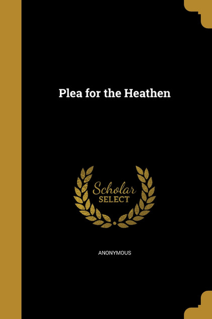 Plea for the Heathen Plea for the Heathen