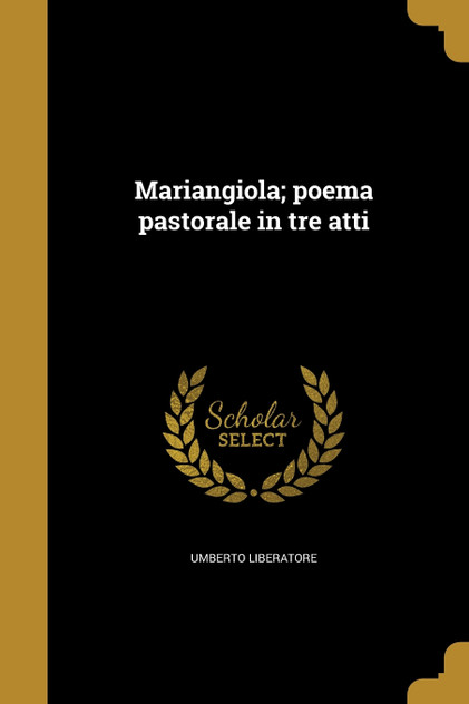 Mariangiola; poema pastorale in tre atti Mariangiola; poema pastorale in tre atti