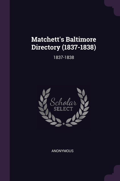 Matchett's Baltimore Directory (1837-1838) Matchett's Baltimore Directory (1837-1838)