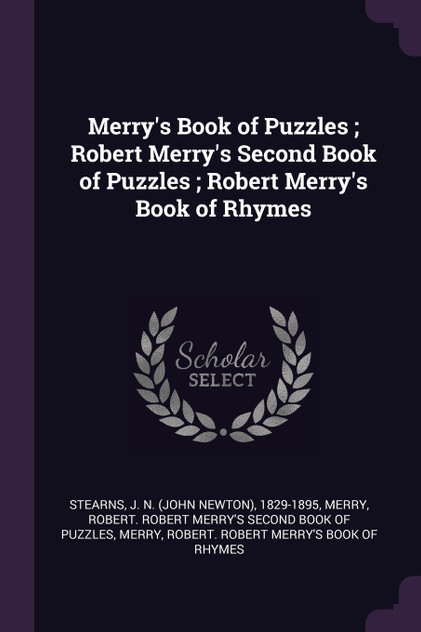 Merry's Book of Puzzles ; Robert Merry's Second Book of Puzzles ; Robert Merry's Book of Rhymes