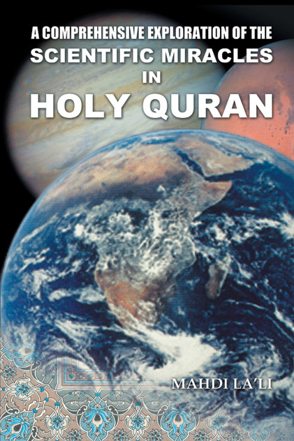 A Comprehensive Exploration of the Scientific Miracles in Holy Quran A Comprehensive Exploration of the Scientific Miracles in Holy Quran