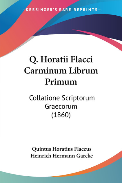 Q. Horatii Flacci Carminum Librum Primum Q. Horatii Flacci Carminum Librum Primum