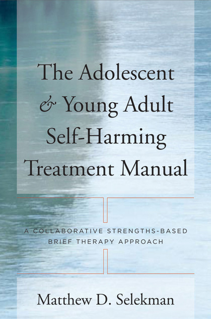 The Adolescent and Young Adult Self-Harming Treatment Manual The Adolescent and Young Adult Self-Harming Treatment Manual