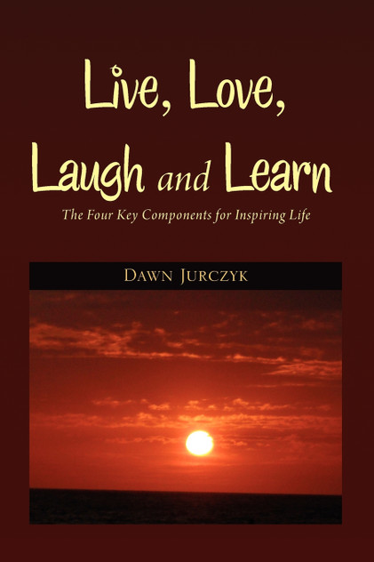 Live, Love, Laugh and Learn Live, Love, Laugh and Learn