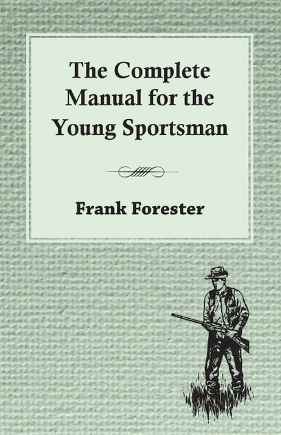 The Complete Manual For The Young Sportsman The Complete Manual For The Young Sportsman
