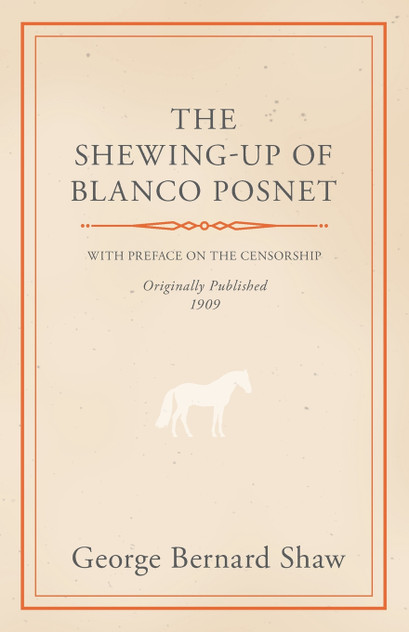 The Shewing-Up of Blanco Posnet - With Preface on the Censorship