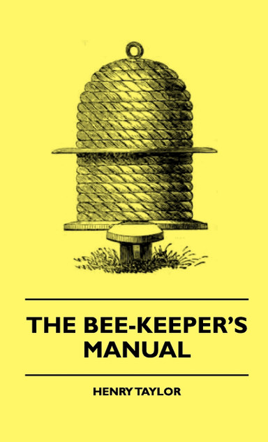 The Bee-Keeper's Manual The Bee-Keeper's Manual