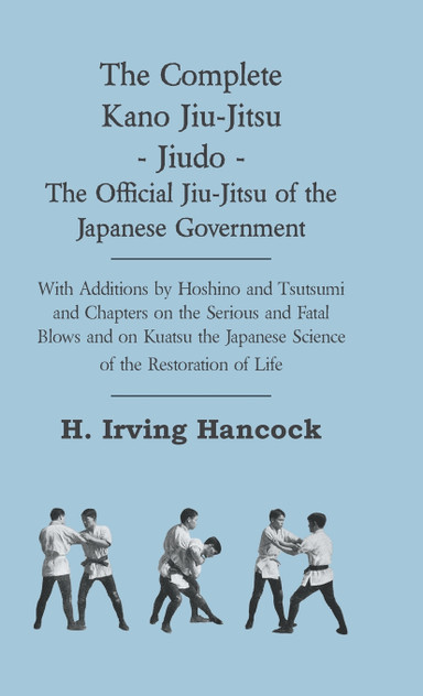 The Complete Kano Jiu-Jitsu - Jiudo - The Official Jiu-Jitsu of the Japanese Government The Complete Kano Jiu-Jitsu - Jiudo - The Official Jiu-Jitsu of the Japanese Government