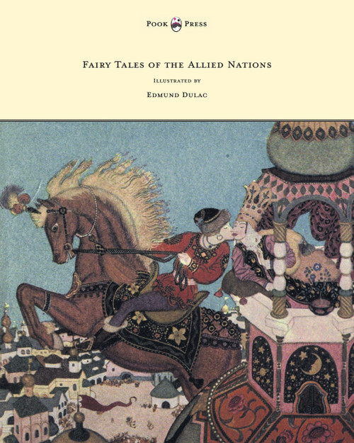 Fairy Tales of the Allied Nations - Illustrated by Edmund Dulac Fairy Tales of the Allied Nations - Illustrated by Edmund Dulac