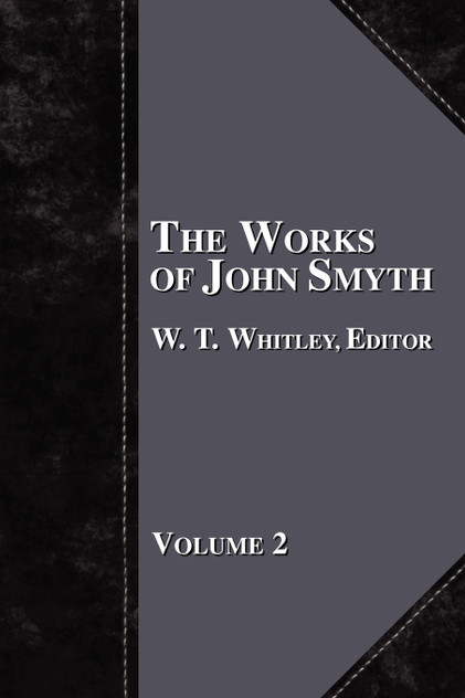 The Works of John Smyth - Volume 2 The Works of John Smyth - Volume 2