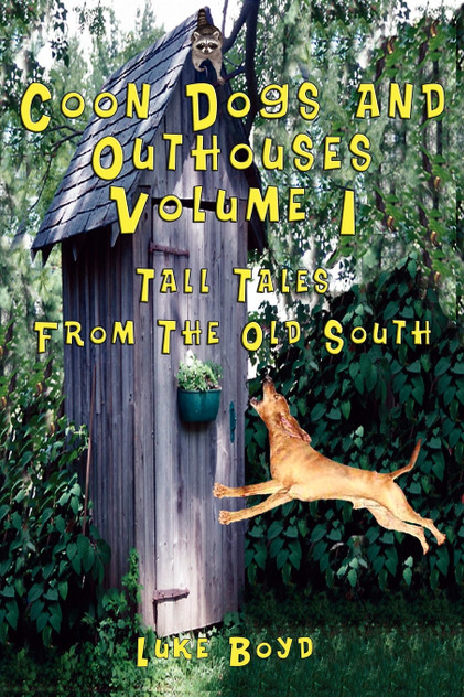 Coon Dogs and Outhouses Volume 1 Tall Tales from the Old South Coon Dogs and Outhouses Volume 1 Tall Tales from the Old South