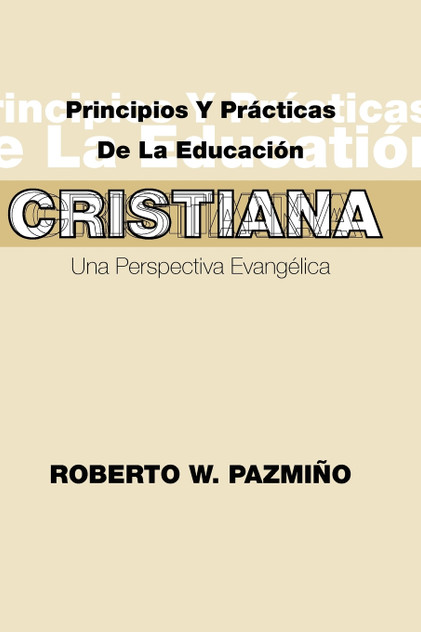 Principios y Practicas de La Educacisn Cristiana Principios y Practicas de La Educacisn Cristiana