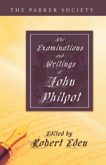 The Examinations and Writings of John Philpot The Examinations and Writings of John Philpot