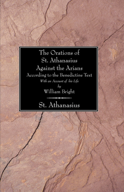 The Orations of St. Athanasius against the Arians According to the Benedictine Text