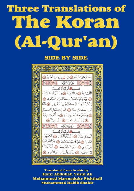 Three Translations of The Koran (Al-Qur'an)-side-by-side - Hafiz Ali Three Translations of The Koran (Al-Qur'an)-side-by-side - Hafiz Ali