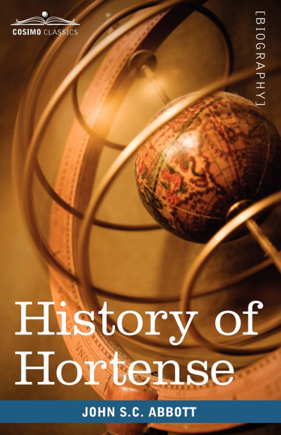 History of Hortense, Daughter of Josephine, Queen of Holland, Mother of Napoleon III History of Hortense, Daughter of Josephine, Queen of Holland, Mother of Napoleon III