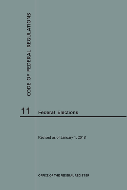 Code of Federal Regulations Title 11, Federal Elections, 2018