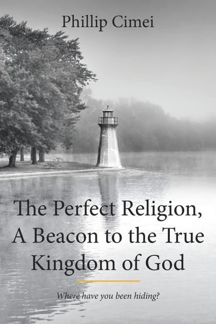 The Perfect Religion, A Beacon to the True Kingdom of God The Perfect Religion, A Beacon to the True Kingdom of God