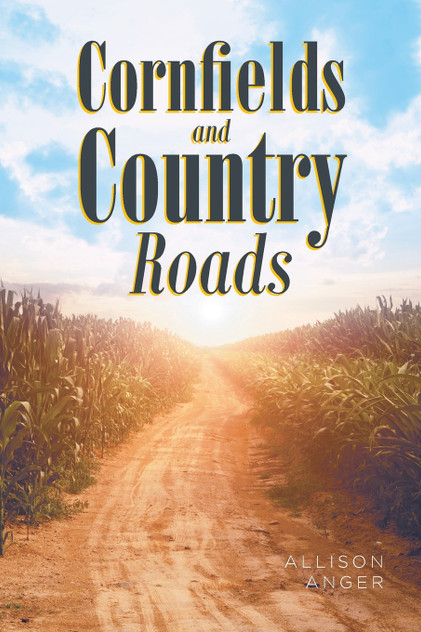 Cornfields And Country Roads Cornfields And Country Roads