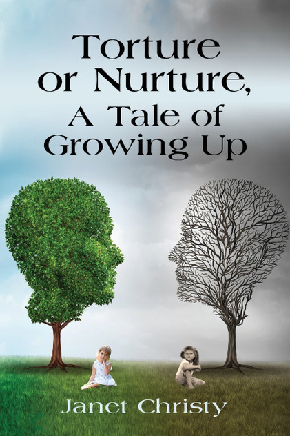 Torture or Nurture, A Tale of Growing Up Torture or Nurture, A Tale of Growing Up