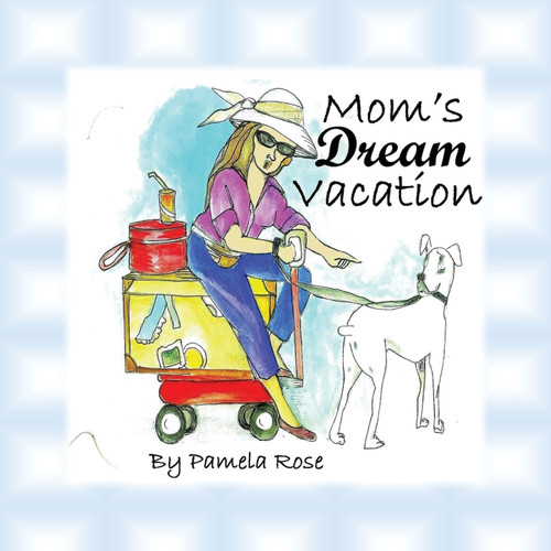 Mom's Dream Vacation Mom's Dream Vacation