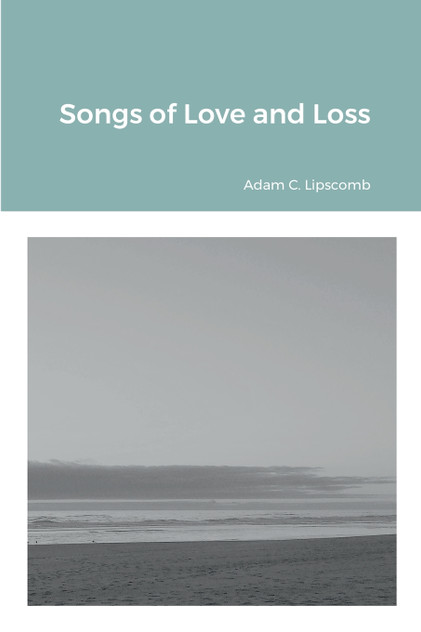 Songs of Love and Loss Songs of Love and Loss