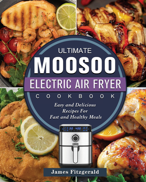 The Ultimate MOOSOO Electric Airfryer Cookbook The Ultimate MOOSOO Electric Airfryer Cookbook