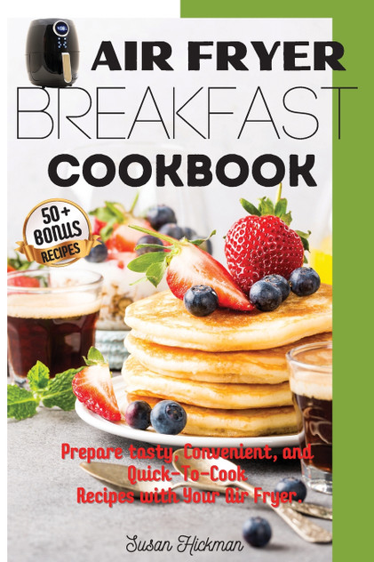 AIR FRYER BREAKFAST COOKBOOK AIR FRYER BREAKFAST COOKBOOK