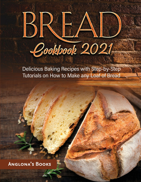 Bread Cookbook 2021 Bread Cookbook 2021