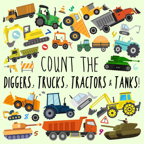 Count the Diggers, Trucks, Tractors & Tanks! Count the Diggers, Trucks, Tractors & Tanks!