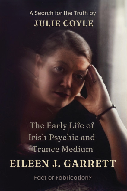 The Early Life of Irish Psychic and Trance Medium Eileen J Garrett The Early Life of Irish Psychic and Trance Medium Eileen J Garrett