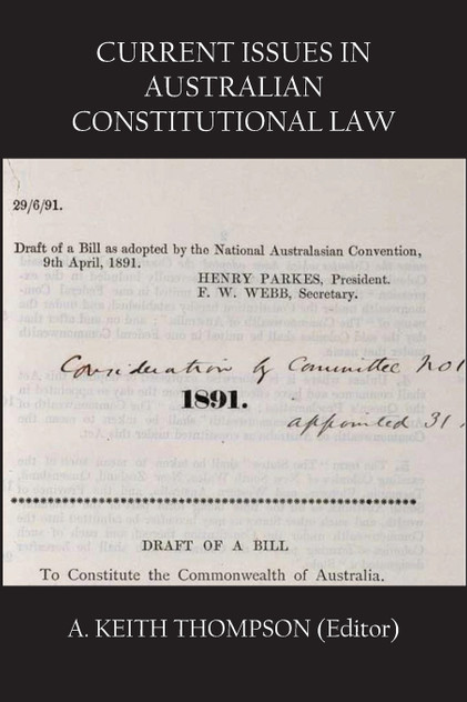 CURRENT ISSUES IN AUSTRALIAN CONSTITUTIONAL LAW CURRENT ISSUES IN AUSTRALIAN CONSTITUTIONAL LAW