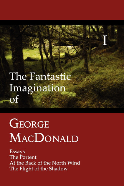 The Fantastic Imagination of George MacDonald, Volume I The Fantastic Imagination of George MacDonald, Volume I