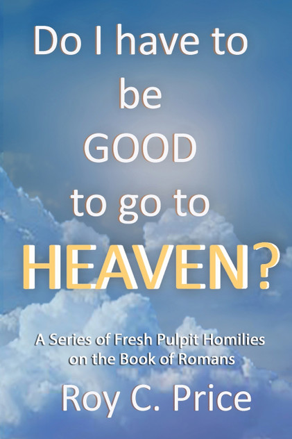 Do I Have to be GOOD to go to Heaven? Do I Have to be GOOD to go to Heaven?