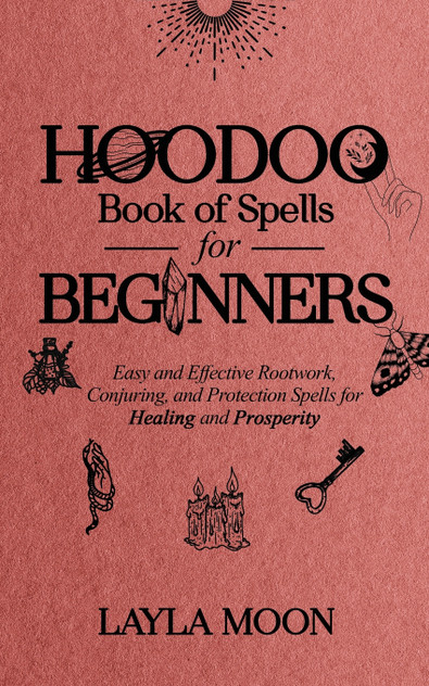 Hoodoo Book of Spells for Beginners Hoodoo Book of Spells for Beginners