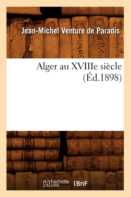 Alger au XVIIIe siècle (Éd.1898) Alger au XVIIIe siècle (Éd.1898)