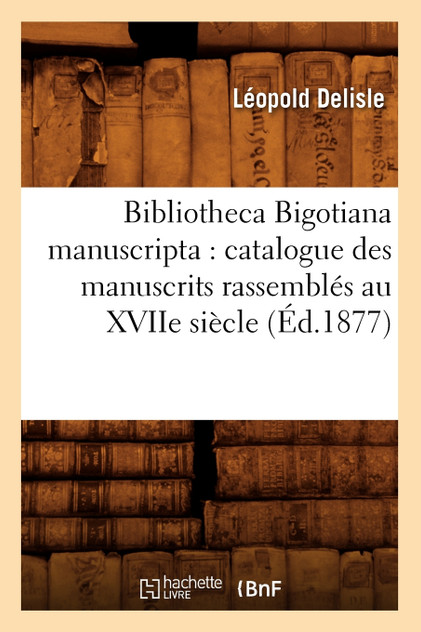 Bibliotheca Bigotiana manuscripta Bibliotheca Bigotiana manuscripta