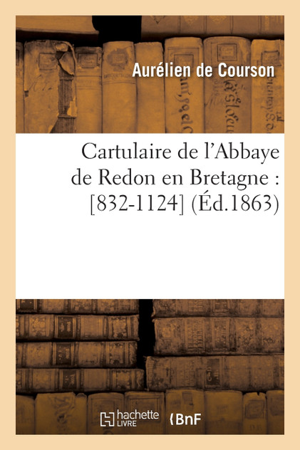 Cartulaire de l'Abbaye de Redon en Bretagne Cartulaire de l'Abbaye de Redon en Bretagne