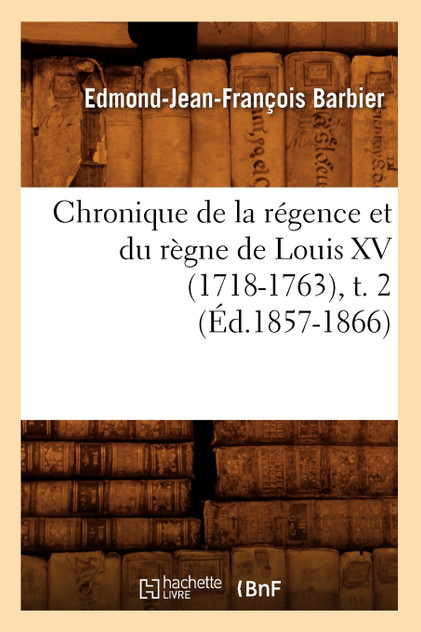 Chronique de la régence et du règne de Louis XV (1718-1763),t. 2 (Éd.1857-1866) Chronique de la régence et du règne de Louis XV (1718-1763),t. 2 (Éd.1857-1866)