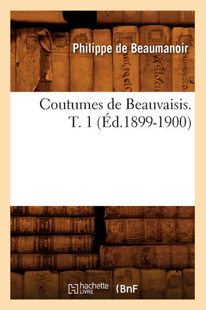 Coutumes de Beauvaisis. T. 1 (Éd.1899-1900)