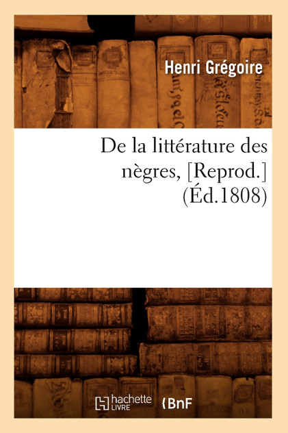 De la littérature des nègres,[Reprod.](Éd.1808)